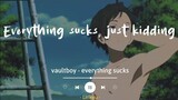 everything sucks - vaultboy (Lyrics Terjemahan) TikTok everything sucks, just kidding