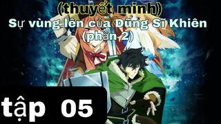 (thuyết minh) tập 5 Sự vùng lên của Dũng Sĩ Khiên