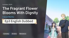 The Fragrant Flower Blooms With Dignity Ep3 in English Dubbed