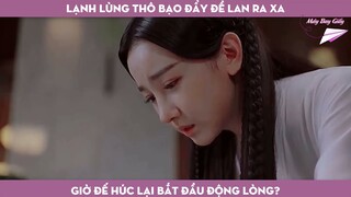 Hộc Châu phu nhân: Đế Húc thật sự động lòng với Đề Lan hay chỉ vì tình nghĩa một đêm