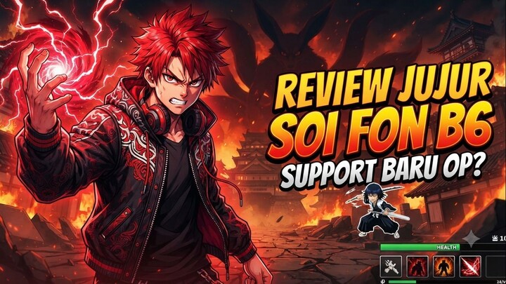 Review Jujur Soi Fon B6_ Support Baru OP_