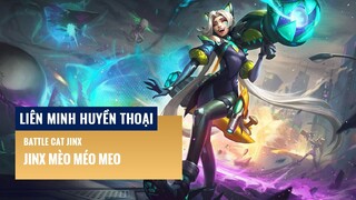 Jinx Mèo Méo Meo | Liên Minh Huyền Thoại 12.6