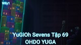 YuGiOh Sevens Tập 69-OHDO YUGA