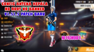 Config Antena Kepala Terbaru Patch 1.51.5 Anti Banned Langsung Push Master Boy !!
