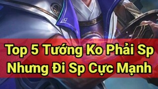 Top 5 tướng không phải SP nhưng đi SP cực cháy