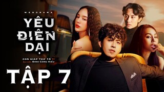 YÊU ĐIÊN DẠI - TẬP 7 | CON GIÁP THỨ 13 PHẦN 2 | ANH EM PHIM | BẢO ANH TÓC XOĂN | NHẬT HÀO