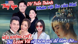 DV Trấn Thành nhân vật Ba của Mai nếu không Chết thì Leon Vũ sẽ thêm vai để làm cho…