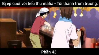 Bị ép cưới vói tiểu thư mafia - Tôi thành trùm trường #43