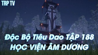 Độc Bộ Tiêu Dao TẬP 188 HỌC VIỆN ÂM DƯƠNG