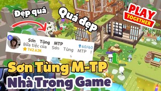PLAY TOGETHER | Lần Đầu Qua Nhà Sơn Tùng M-TP, Quá Đẹp Nhà Top 1 Sever Việt Nam | Tin Gáy To