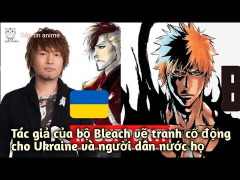 Tác giả của bộ Bleach đã vẽ tranh để cổ động cho Ukraine và người dân nước này | Bản Tin Anime