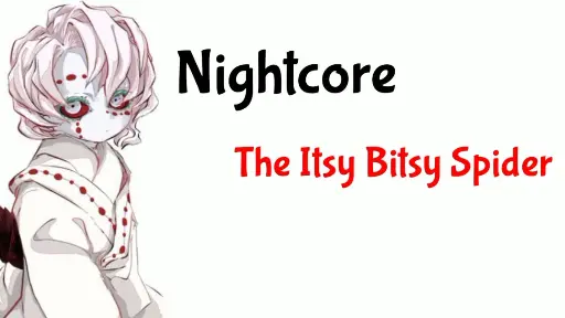 Nightcore- The Itsy Bitsy Spider