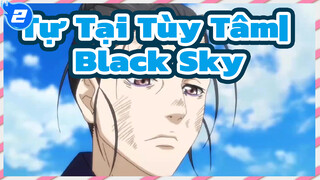 Tự Tại Tùy Tâm| Mùa thứ 2——Black Sky【AMV】_2