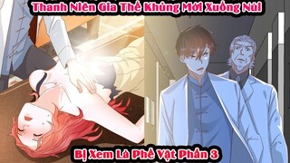 Thanh Niên Gia Thế Khủng Mới Xuống Núi Bị Xem Là Phế Vật| Phần 3| Review | Tóm Tắt Truyện Tranh