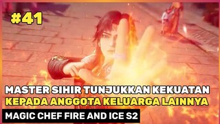MASTER SIHIR SEMAKIN OPE TAK BISA DI REMEHKAN ‼️🔥 - DONGHUA MAGIC CHEF FIRE AND ICE SEASON 2 PART 41