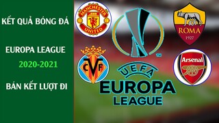 Kết quả bóng đá Europa League 20/21 bán kết lượt đi