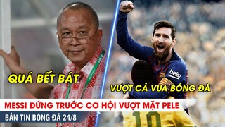 TIN BÓNG ĐÁ 24/8 | Messi chuẩn bị VƯỢT MẶT Pele, Than Quảng Ninh nợ như chúa chổm, nát hơn cả Barca