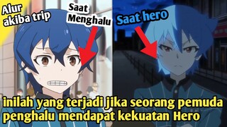 Penghalu Yang mendapatkan Kekuatan Hero - Alur Cerita Anime AKIBA'S TRIP