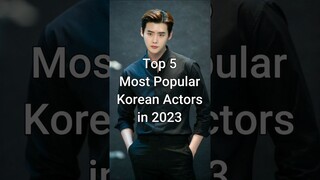 Top 5 Most Popular Korean Actors in 2023 #trendingshorts #koreanactors #dramalist