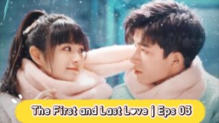 The First and Last Love| Eps 03 [Eng.Sub] School Hunk Have a Crush on Me? From Deskmate to Boyfriend
