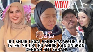 Ibu Shuib Lega! Akhirnya Watie Jadi Isteri Shuib! Ibu Shuib Bandingkan Dengan Siti Sarah!