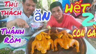 Thử thách Thánh Ròm ăn hết 2 con gà khìa ,trong vòng chưa đầy 20 phút lTâm Chè Vĩnh Long