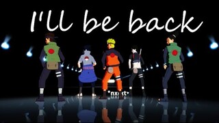 I'll be back/Da-iCE【NARUTO MMD】NARUTO*SASUKE*SAI*SHIKAMARU*KIBA
