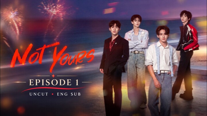 [Uncut] Not Yours Ep 1 (Eng Sub)