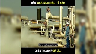 Dầu được khai thác như thế nào, sao chiến tranh giá Dầu lại tăng cao như thế | LT Review