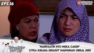 "MANFAATIN NTU MUKA CAKEP" CITRA KIRANA DIHASUT MAEMUNAH OBRAL DIRI - TUKANG BUBUR NAIK HAJI EPS 16