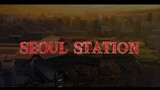Seoul Station [Seoulyeok] Train to Busan Prequel (2016) Trailer
