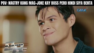 POV - Nag-try kang mag-joke sa boss mo pero 'di mabenta | Black Rider