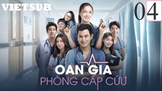 Oan Gia Phòng Cấp Cứu Bản Thái - Tập 04 | Vietsub