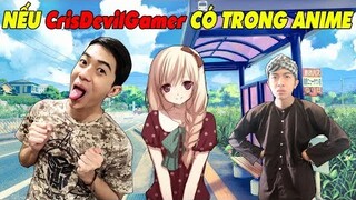 NẾU CrisDevilGamer CÓ TRONG ANIME