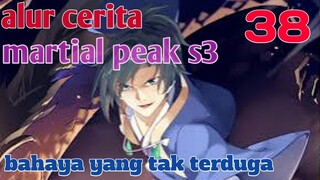 Alur Cerita Martial Peak S3 Part 38 : Bahaya Yang Tak Terduga