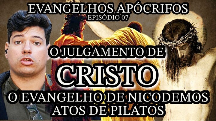 AS ÚLTIMAS HORAS DE JESUS SEGUNDO O EVANGELHO DE NICODEMOS | Evangelhos Apócrifos | Episódio 07