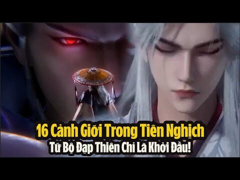 16 Cảnh Giới Trong Tiên Nghịch, Tứ Bộ Đạp Thiên Chỉ Là Khởi Đầu Mới! Tiên Nghịch