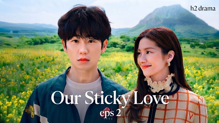 Our Sticky Love | Episode 2: Pertemuan yang Menempel (H2 Drama)