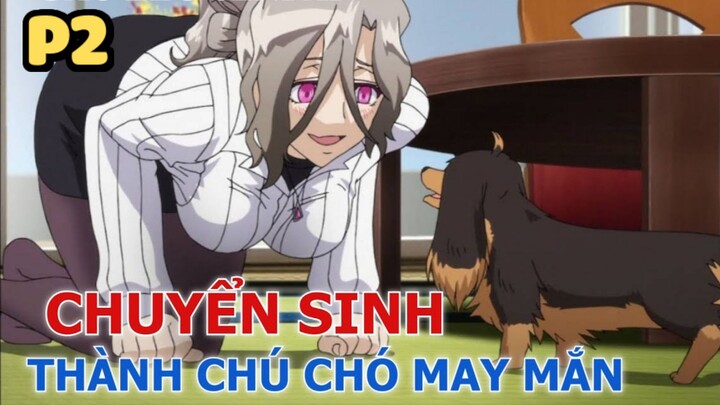 Chuyển Sinh Thành Chó Nhưng Không Quên Hốt Gái (P2) - Tóm Tắt Anime Hay