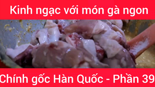 Kinh ngạc với món gà ngon chính gốc Hàn Quốc #39