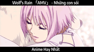 Wolf's Rain 「AMV」 - Những con sói | Hay nhất