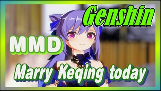 [Genshin,  MMD]Marry Keqing today!