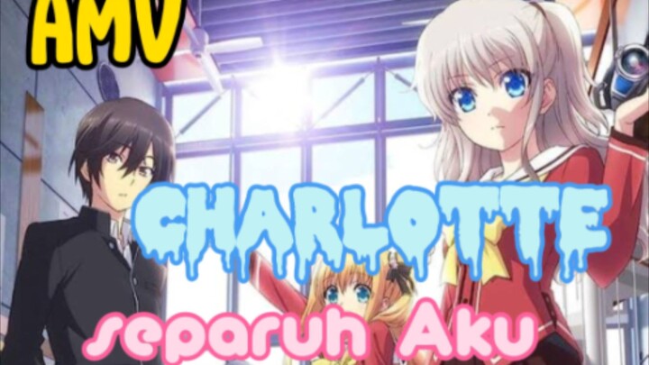 PUNYA KEKUATAN MAGIC, MAU DONG'"_ CHARLOTTE _ AMV