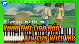 Always With Me - Vùng Đất Linh Hồn (Slow Ver.) | Piano_2