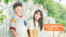 Our Memories (2024) Eps 16 Sub Indo