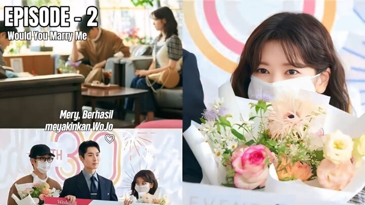 WOULD YOU MARRY ME EPISODE 2 || DEMI RUMAH MEWAH PASUTRI INI RELA NIKAH KONTRAK || ALUR CERITA