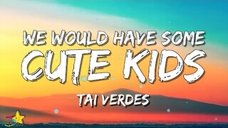 Tai Verdes - we would have some cute kids (Lyrics) | 3starz
