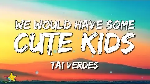 Tai Verdes - we would have some cute kids (Lyrics) | 3starz