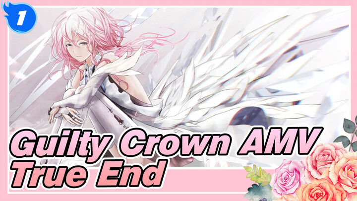 [Guilty Crown AMV / 10th Anniversary] True End / The Beginning of All, The Ending of All_1