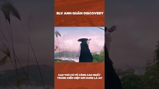 CAO THỦ CÓ VÕ CÔNG CAO NHẤT TRONG KIẾM HIỆP KIM DUNG LÀ AI? #shorts